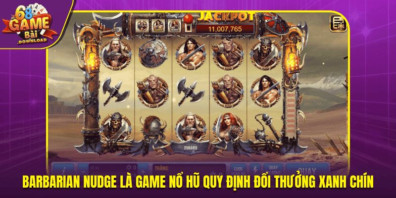 Barbarian Nudge là game nổ hũ quy định đổi thưởng xanh chín