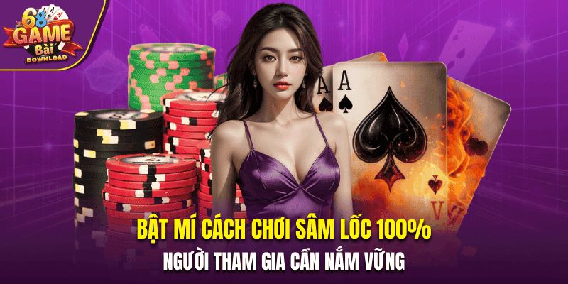 Bật Mí Cách Chơi Sâm Lốc 100% Người Tham Gia Cần Nắm Vững