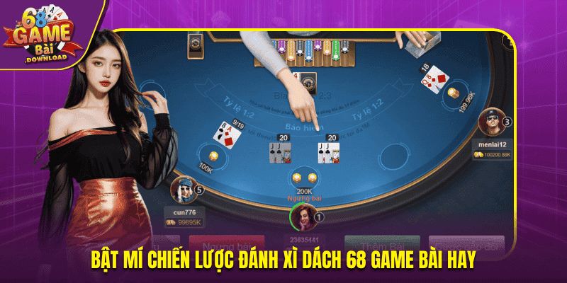 Bật mí chiến lược đánh Xì Dách 68 Game Bài hay