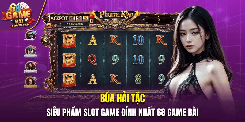 Búa Hải Tặc 68 Game Bài - Game Slot Được Săn Đón Nhất 2025