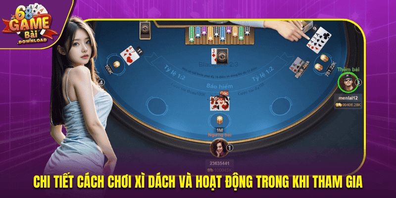 Chi tiết cách chơi xì dách và hoạt động trong khi tham gia