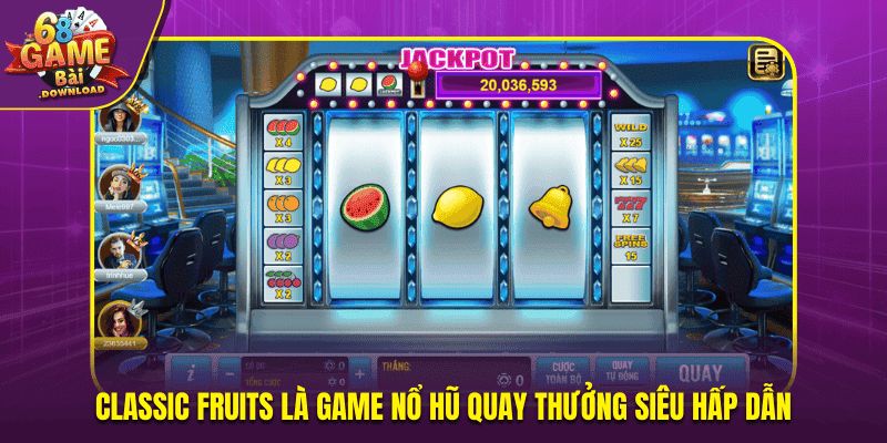Classic Fruits là game nổ hũ quay thưởng siêu hấp dẫn