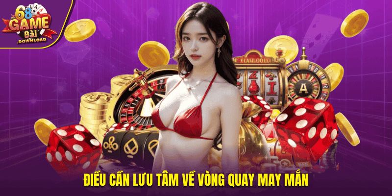Điều cần lưu tâm về vòng quay may mắn