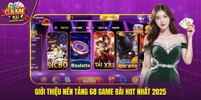 Giới thiệu nền tảng 68 Game bài hot nhất 2025