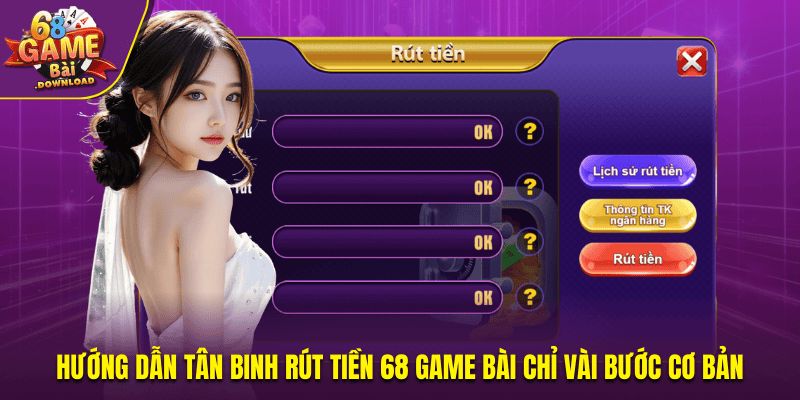 Hướng dẫn tân binh rút tiền 68 Game Bài chỉ vài bước cơ bản