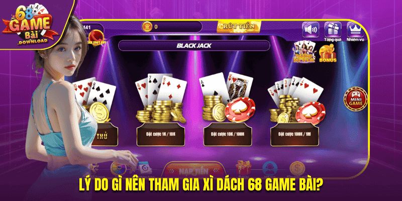 Lý do gì nên tham gia Xì Dách tại 68 Game Bài?