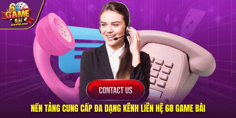 Nền tảng cung cấp đa dạng kênh liên hệ 68 Game Bài