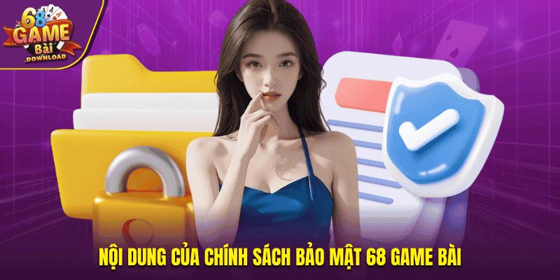 Nội dung của chính sách bảo mật 68 Game Bài