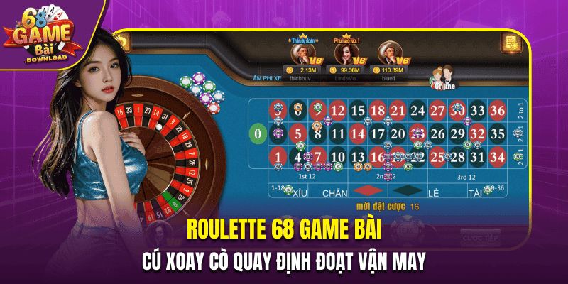 Roulette 68 Game Bài - Cú Xoay Cò Quay Định Đoạt Vận May