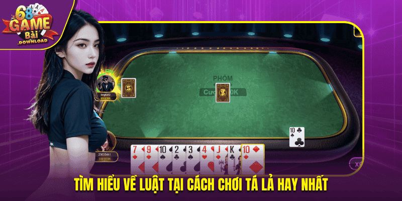 Tìm hiểu về luật tại cách chơi tá lả hay nhất