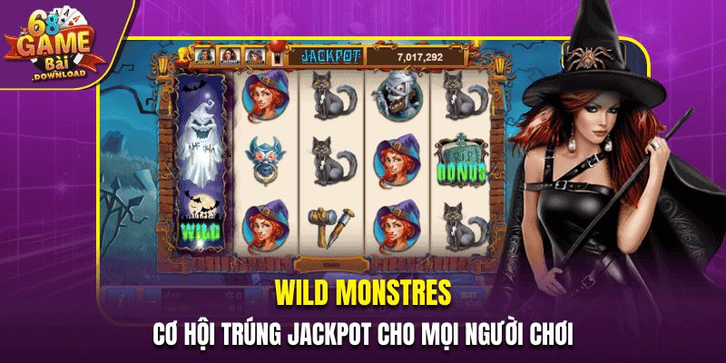 Wild Monsters - Cơ Hội Trúng Jackpot Cho Mọi Người Chơi